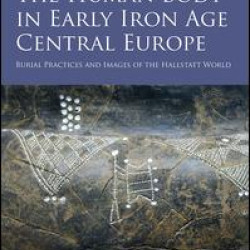 The Human Body in Early Iron Age Central Europe The Human Body in Early Iron Age Central Europe
