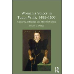 Women's Voices in Tudor Wills, 1485–1603 Women's Voices in Tudor Wills, 1485–1603