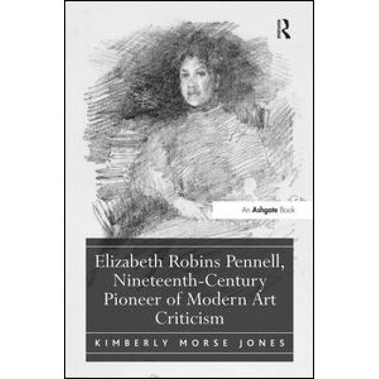Elizabeth Robins Pennell, Nineteenth-Century Pioneer of Modern Art Criticism Elizabeth Robins Pennell, Nineteenth-Century Pioneer of Modern Art Criticism