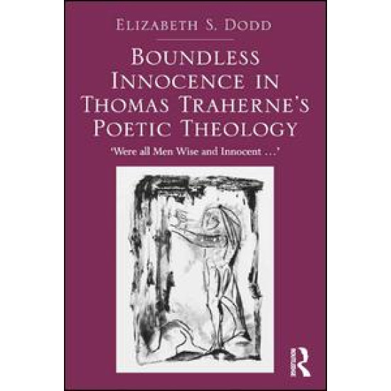 Boundless Innocence in Thomas Traherne's Poetic Theology Boundless Innocence in Thomas Traherne's Poetic Theology