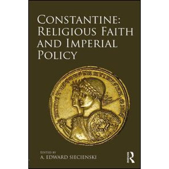 Constantine: Religious Faith and Imperial Policy Constantine: Religious Faith and Imperial Policy