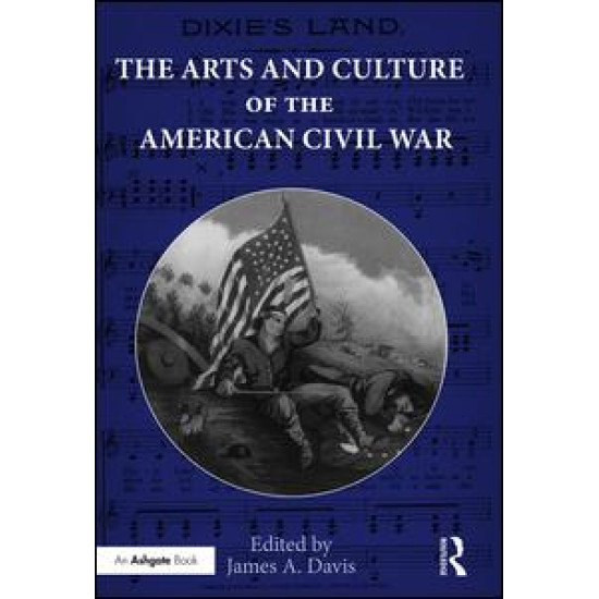 The Arts and Culture of the American Civil War The Arts and Culture of the American Civil War