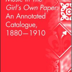 Music in The Girl's Own Paper: An Annotated Catalogue, 1880-1910 Music in The Girl's Own Paper: An Annotated Catalogue, 1880-1910