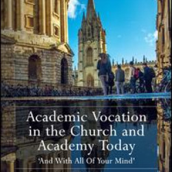 Academic Vocation in the Church and Academy Today Academic Vocation in the Church and Academy Today