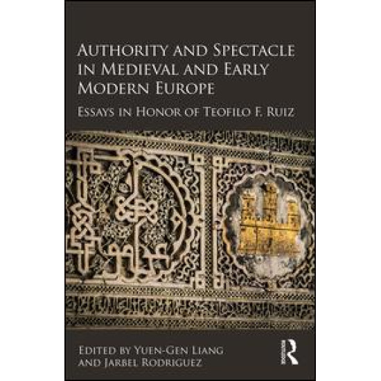 Authority and Spectacle in Medieval and Early Modern Europe Authority and Spectacle in Medieval and Early Modern Europe