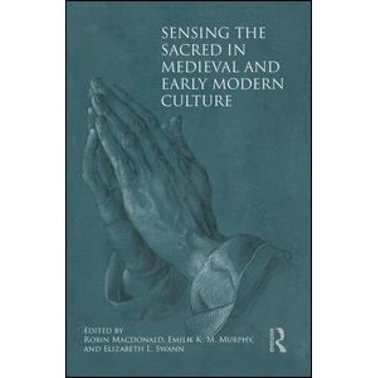 Sensing the Sacred in Medieval and Early Modern Culture