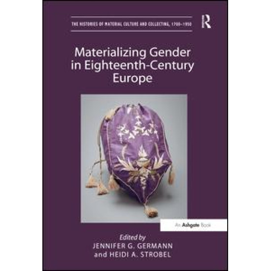 Materializing Gender in Eighteenth-Century Europe Materializing Gender in Eighteenth-Century Europe