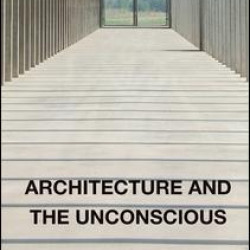 Architecture and the Unconscious Architecture and the Unconscious