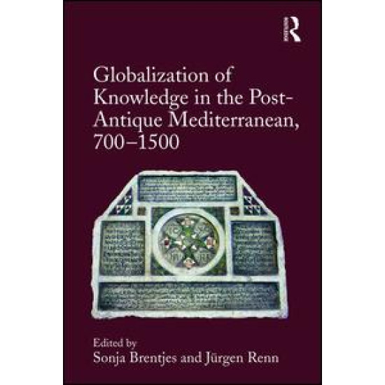 Globalization of Knowledge in the Post-Antique Mediterranean, 700-1500