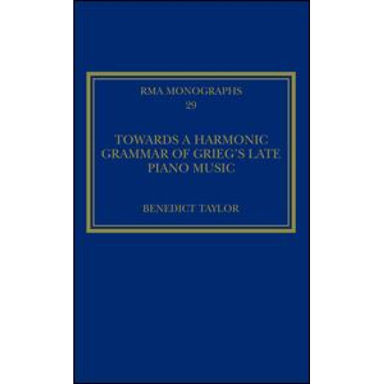 Towards a Harmonic Grammar of Grieg's Late Piano Music Towards a Harmonic Grammar of Grieg's Late Piano Music