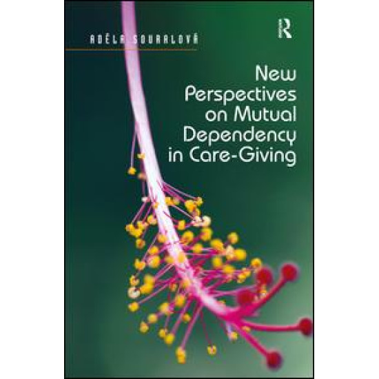 New Perspectives on Mutual Dependency in Care-Giving New Perspectives on Mutual Dependency in Care-Giving