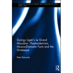 György Ligeti's Le Grand Macabre: Postmodernism, Musico-Dramatic Form and the Grotesque György Ligeti's Le Grand Macabre: Postmodernism, Musico-Dramatic Form and the Grotesque