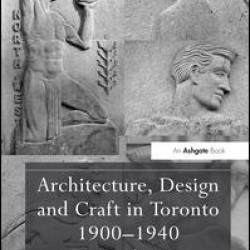 Architecture, Design and Craft in Toronto 1900-1940