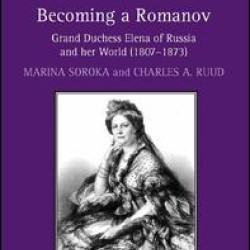 Becoming a Romanov. Grand Duchess Elena of Russia and her World (1807–1873)