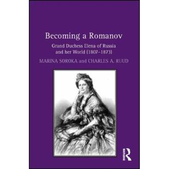 Becoming a Romanov. Grand Duchess Elena of Russia and her World (1807–1873) Becoming a Romanov. Grand Duchess Elena of Russia and her World (1807–1873)