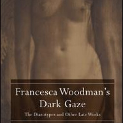 Francesca Woodman's Dark Gaze Francesca Woodman's Dark Gaze