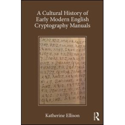A Cultural History of Early Modern English Cryptography Manuals