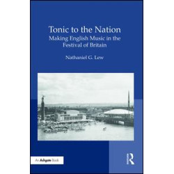 Tonic to the Nation: Making English Music in the Festival of Britain Tonic to the Nation: Making English Music in the Festival of Britain