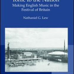 Tonic to the Nation: Making English Music in the Festival of Britain Tonic to the Nation: Making English Music in the Festival of Britain