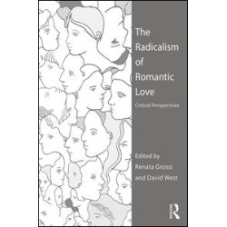 The Radicalism of Romantic Love The Radicalism of Romantic Love