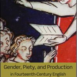 Gender, Piety, and Production in Fourteenth-Century English Apocalypse Manuscripts Gender, Piety, and Production in Fourteenth-Century English Apocalypse Manuscripts
