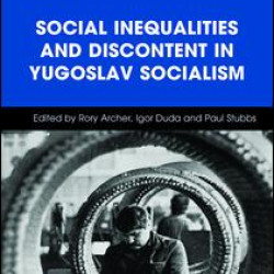 Social Inequalities and Discontent in Yugoslav Socialism Social Inequalities and Discontent in Yugoslav Socialism