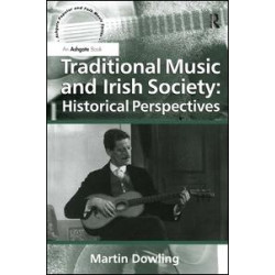 Traditional Music and Irish Society: Historical Perspectives Traditional Music and Irish Society: Historical Perspectives