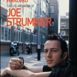 Punk Rock Warlord: the Life and Work of Joe Strummer