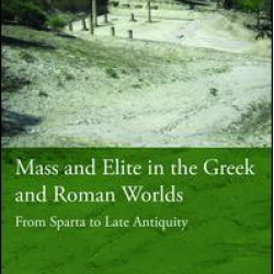 Mass and Elite in the Greek and Roman Worlds Mass and Elite in the Greek and Roman Worlds