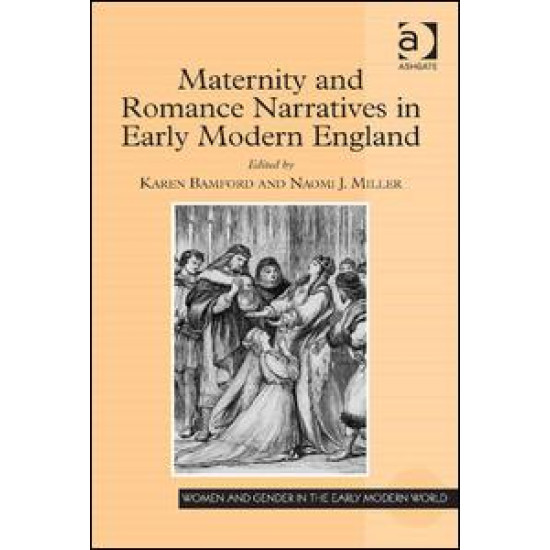 Maternity and Romance Narratives in Early Modern England Maternity and Romance Narratives in Early Modern England