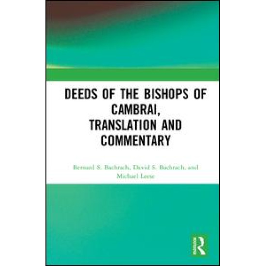 Deeds of the Bishops of Cambrai, Translation and Commentary Deeds of the Bishops of Cambrai, Translation and Commentary