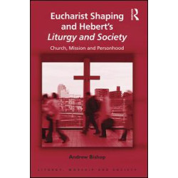Eucharist Shaping and Hebert’s Liturgy and Society Eucharist Shaping and Hebert’s Liturgy and Society