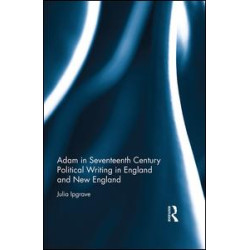 Adam in Seventeenth Century Political Writing in England and New England