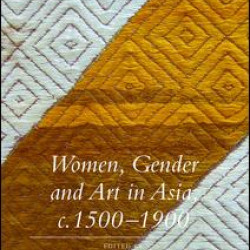 Women, Gender and Art in Asia, c. 1500-1900