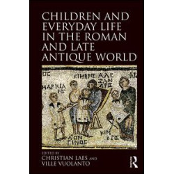 Children and Everyday Life in the Roman and Late Antique World Children and Everyday Life in the Roman and Late Antique World