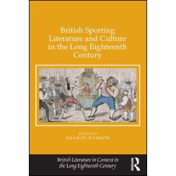 British Sporting Literature and Culture in the Long Eighteenth Century British Sporting Literature and Culture in the Long Eighteenth Century
