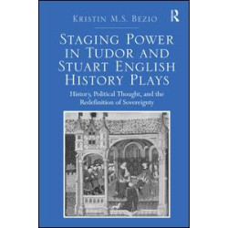 Staging Power in Tudor and Stuart English History Plays Staging Power in Tudor and Stuart English History Plays