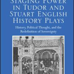Staging Power in Tudor and Stuart English History Plays Staging Power in Tudor and Stuart English History Plays