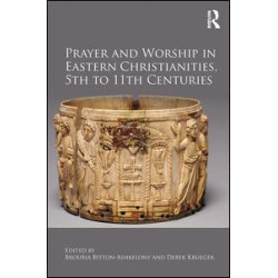 Prayer and Worship in Eastern Christianities, 5th to 11th Centuries