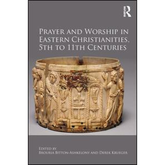Prayer and Worship in Eastern Christianities, 5th to 11th Centuries Prayer and Worship in Eastern Christianities, 5th to 11th Centuries