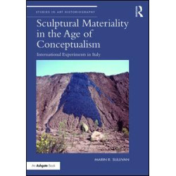 Sculptural Materiality in the Age of Conceptualism Sculptural Materiality in the Age of Conceptualism
