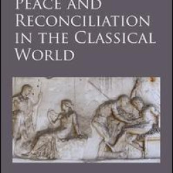 Peace and Reconciliation in the Classical World Peace and Reconciliation in the Classical World