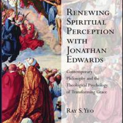 Renewing Spiritual Perception with Jonathan Edwards