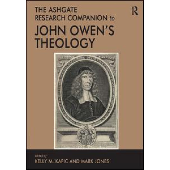 The Ashgate Research Companion to John Owen's Theology The Ashgate Research Companion to John Owen's Theology