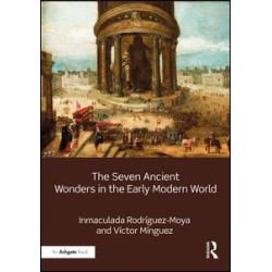 The Seven Ancient Wonders in the Early Modern World The Seven Ancient Wonders in the Early Modern World