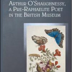 Arthur O'Shaughnessy, A Pre-Raphaelite Poet in the British Museum Arthur O'Shaughnessy, A Pre-Raphaelite Poet in the British Museum