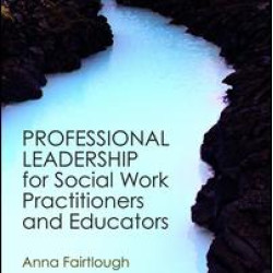 Professional Leadership for Social Work Practitioners and Educators