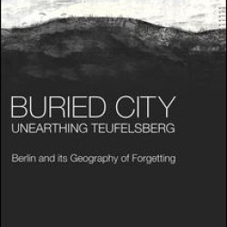 Buried City, Unearthing Teufelsberg Buried City, Unearthing Teufelsberg