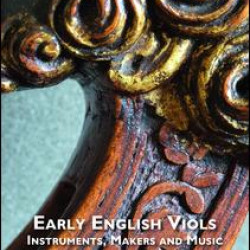 Early English Viols: Instruments, Makers and Music