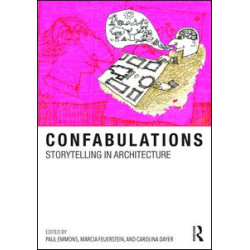 Confabulations : Storytelling in Architecture Confabulations : Storytelling in Architecture